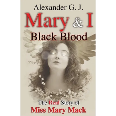 Mary and I: Black Blood: The Real Story of Miss Mary