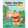 Asher the Dino - Mommy Goes to Work: Mommy Goes to Work