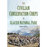 The Civilian Conservation Corps in Glacier National Park, Montana