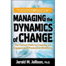 Managing the Dynamics of Change: The Fastest Path to Creating an Engaged and Productive Workplace