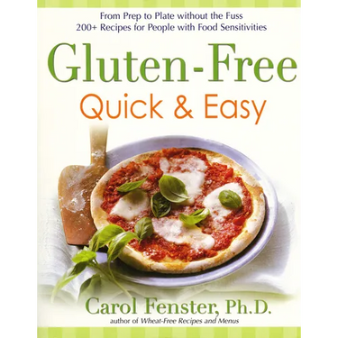 Gluten-Free Quick & Easy: From Prep to Plate Without the Fuss. 200+ Recipes for People with Food Sensitivities