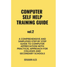 COMPUTER SELF HELP TRAINING GUIDE Vol.2: A comprehensive and simplified step by step guide to computer appreciation with practical approach For Colleg