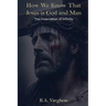 How We Know That Jesus is God and Man: The Incarnation of Infinity