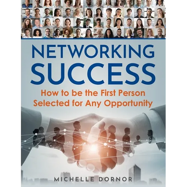 Networking Success: How to be the First Person Selected for Any Opportunity