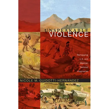 Unspeakable Violence: Remapping U.S. and Mexican National Imaginaries