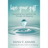 Live Your Gift: Discovering Your Authentic Life Through Life Mapping