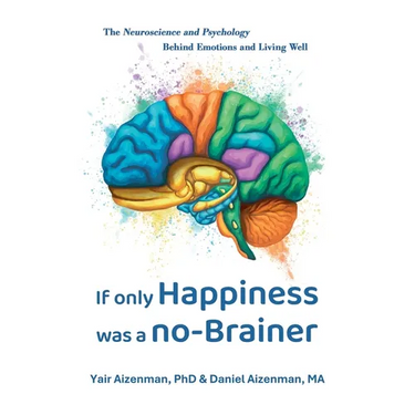 If Only Happiness Was a No-Brainer: The Neuroscience and Psychology Behind Emotions and Living Well