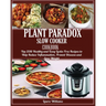 Plant Paradox Slow Cooker Cookbook: Top 2018 Healthy and Easy Lectin Free Recipes to Help Reduce Inflammation, Prevent Disease and Lose Weight