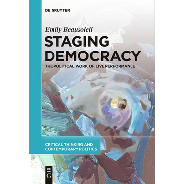 Staging Democracy: The Political Work of Live Performance