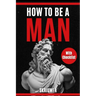 How to Be a Man: A book for men about dating, self esteem, self love, self growth, motivation, inspiration and more