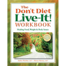 The Don't Diet, Live-It! Workbook: Healing Food, Weight and Body Issues