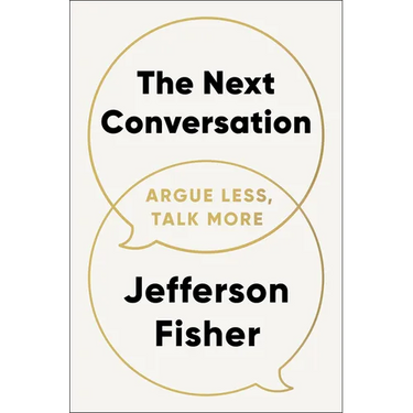 The Next Conversation: Argue Less, Talk More