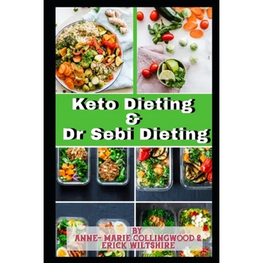 Keto Dieting and Dr Sebi Dieting: The Complete Guide: Full of delicious recipes, plant based diet recipes including delicious vegan meal, weight loss