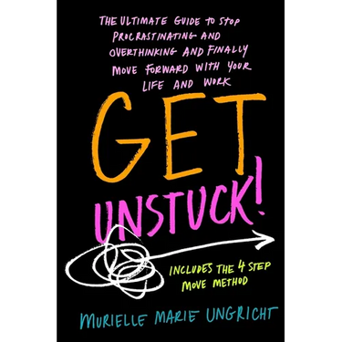 Get Unstuck!: The ultimate guide to stop procrastinating and overthinking and finally move forward with your life and work.