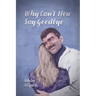 Why Can't You Say Goodbye