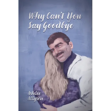 Why Can't You Say Goodbye