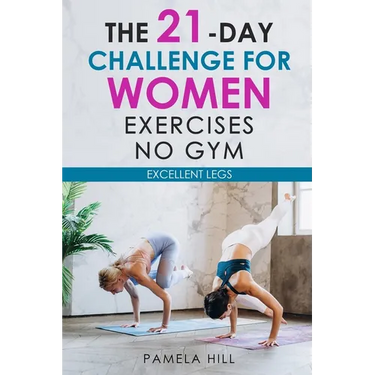 The 21-Day Challenge for Women Exercises, No Gym Excellent Legs