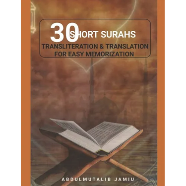 30 Short Surahs Transliteration & Translation for Easy Memorization: Unlocking the Beauty and Wisdom of the Quran; Mastering the Quranic Verses30 Shor