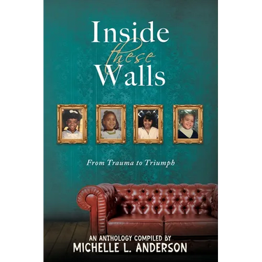 Inside These Walls: From Trauma to Triumph