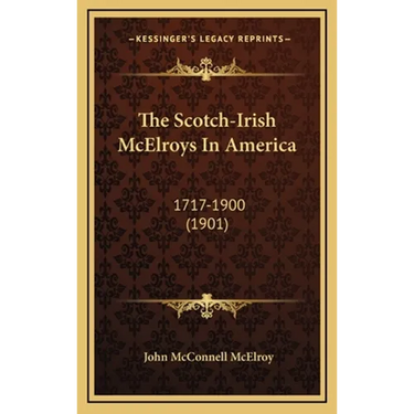 The Scotch-Irish McElroys In America: 1717-1900 (1901)