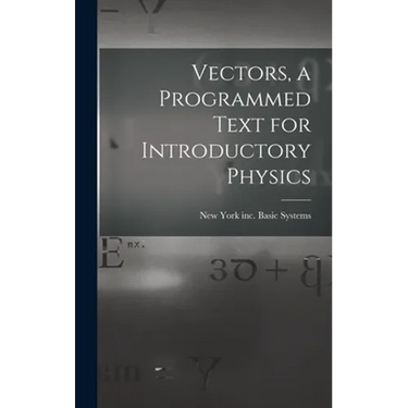 Vectors, a Programmed Text for Introductory Physics