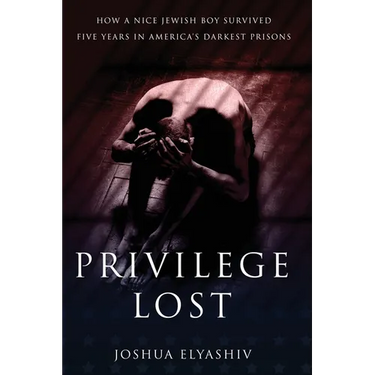 Privilege Lost: How a nice Jewish boy survived five years in America's darkest prisons.