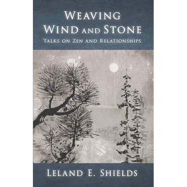 Weaving Wind and Stone: Talks on Zen and Relationships
