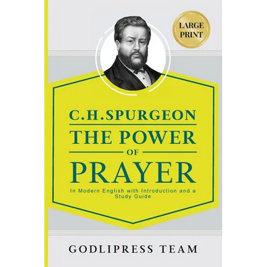 C. H. Spurgeon The Power of Prayer: In Modern English with Introduction and a Study Guide (LARGE PRINT)