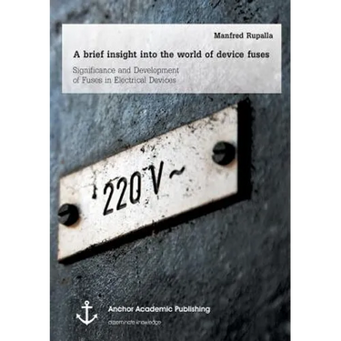 A brief insight into the world of device fuses: Significance and Development of Fuses in Electrical Devices
