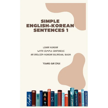 Simple English-Korean Sentences 1: Learn Korean with Simple Sentences/An English-Korean Bilingual Book