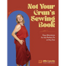 Not Your Gran's Sewing Book: Easy Alterations for the Perfect Fit at Any Size