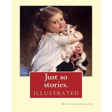 Just so stories. By: Rudyard Kipling (illustrated): Just So Stories for Little Children is a 1902 collection of origin stories by the Briti