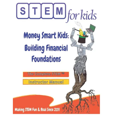 Money Smart Kids: Building Financial Foundations: The Complete STEM(TM) Manual For Grades K-6 Instructors