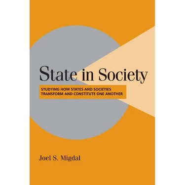 State in Society: Studying How States and Societies Transform and Constitute One Another