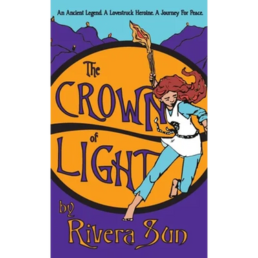 The Crown of Light: An Ancient Legend, a Lovestruck Heroine, a Journey for Peace