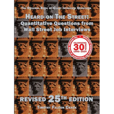Heard on The Street: Quantitative Questions from Wall Street Job Interviews (Revised 25th)