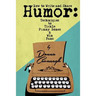 How to Write and Share Humor: Techniques to Tickle Funny Bones and Win Fans