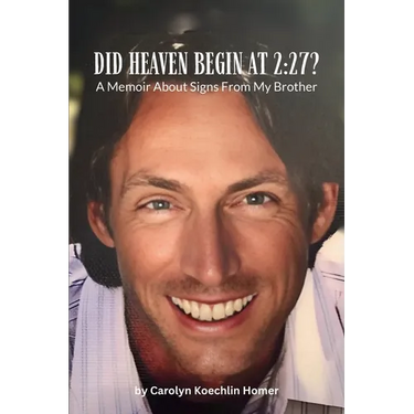 Did Heaven Begin at 2: 27?: A Memoir About Signs From My Brother