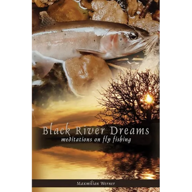 Black River Dreams: Meditations on Fly Fishing