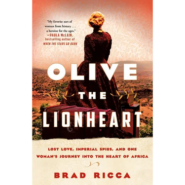 Olive the Lionheart: Lost Love, Imperial Spies, and One Woman's Journey Into the Heart of Africa