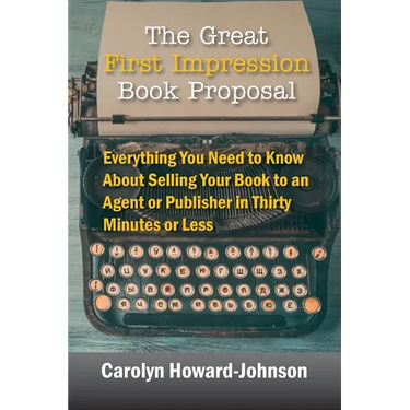 The Great First Impression Book Proposal: Everything You Need to Know About Selling Your Book to an Agent or Publisher in Thirty Minutes or Less