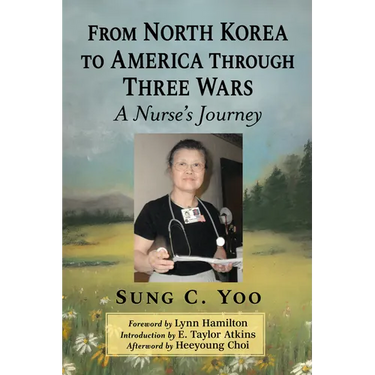 From North Korea to America Through Three Wars: A Nurse's Journey