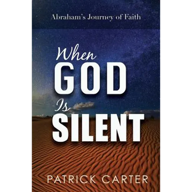 When God Is Silent: Abraham's Journey of Faith