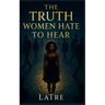 The Truth Women Hate To Hear