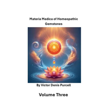Volume Three: Materia Materia of Homeopathic Gemstones