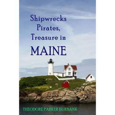 Shipwrecks, Pirates and Treasure in Maine: Why would pirates come to Maine? Where is their treasure to be found? Shipwrecks abound alaong Maine's rock