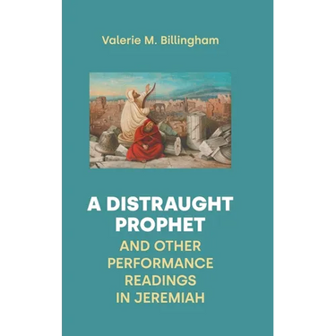 A Distraught Prophet and Other Performance Readings in Jeremiah