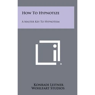 How to Hypnotize: A Master Key to Hypnotism