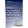 Characterization of an Upper Permian Tight Gas Reservoir: A Multidisciplinary, Multiscale Analysis from the Rotliegend, Northern Germany