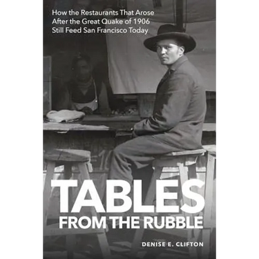 Tables From the Rubble: How the Restaurants That Arose After the Great Quake of 1906 Still Feed San Francisco Today